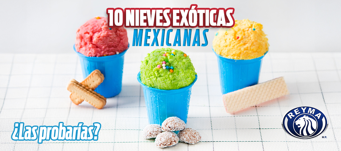 10 nieves exóticas mexicanas ¿te animarías a probarlas?